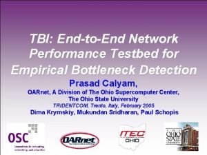 TBI EndtoEnd Network Performance Testbed for Empirical Bottleneck