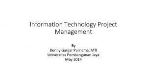 Information Technology Project Management By Denny Ganjar Purnama