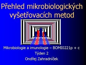 Pehled mikrobiologickch vyetovacch metod Mikrobiologie a imunologie BOMI