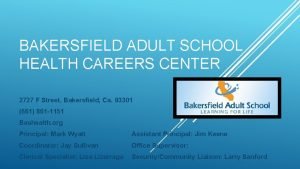 BAKERSFIELD ADULT SCHOOL HEALTH CAREERS CENTER 2727 F