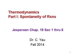 Thermodynamics Part I Spontaneity of Rxns Jespersen Chap