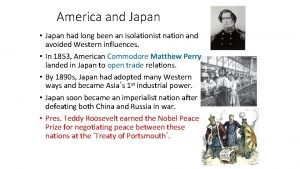 America and Japan Japan had long been an