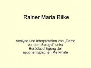 Rainer Maria Rilke Analyse und Interpretation von Dame