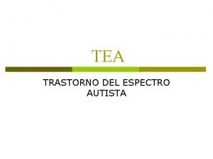 TEA TRASTORNO DEL ESPECTRO AUTISTA Qu es el