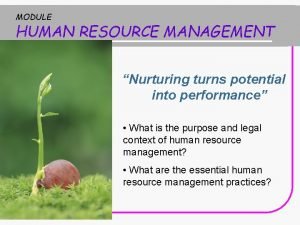 MODULE HUMAN RESOURCE MANAGEMENT Nurturing turns potential into