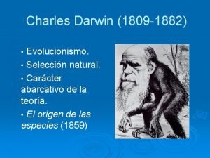 Charles Darwin 1809 1882 Evolucionismo Seleccin natural Carcter