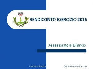 RENDICONTO ESERCIZIO 2016 Assessorato al Bilancio Comune di