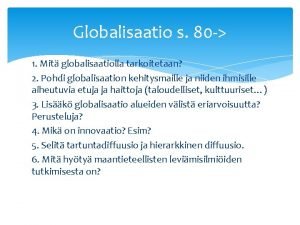 Globalisaatio s 80 1 Mit globalisaatiolla tarkoitetaan 2