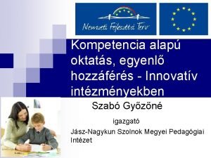 Kompetencia alap oktats egyenl hozzfrs Innovatv intzmnyekben Szab