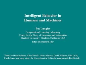 Intelligent Behavior in Humans and Machines Pat Langley