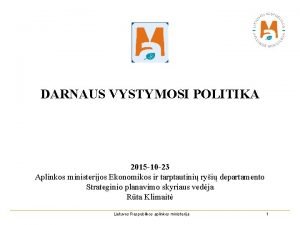 DARNAUS VYSTYMOSI POLITIKA 2015 10 23 Aplinkos ministerijos