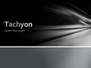 Tachyons faster than light