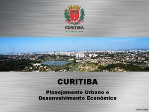 CURITIBA Planejamento Urbano e Desenvolvimento Econmico JUNHO 2008