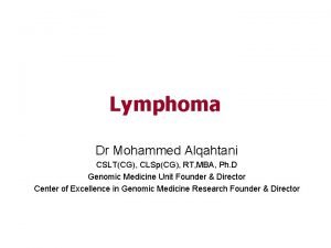 Lymphoma Dr Mohammed Alqahtani CSLTCG CLSpCG RT MBA