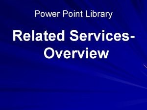 Power Point Library Related Services Overview Related Services