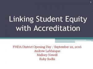 1 Linking Student Equity with Accreditation FHDA District