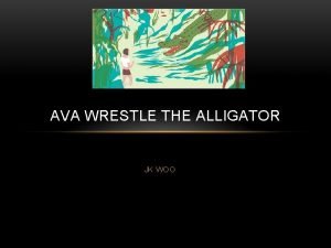 Ava wrestles the alligator