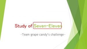Study of SevenEleven Team grape candys challenge Purpose