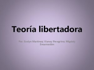 Teora libertadora Por Evelyn Martnez Vianey Peregrino Migdaly