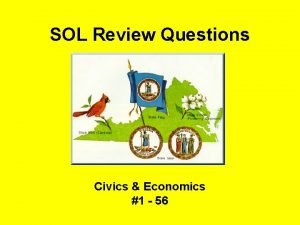 SOL Review Questions Civics Economics 1 56 CE