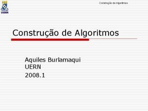 Construo de Algoritmos Aquiles Burlamaqui UERN 2008 1
