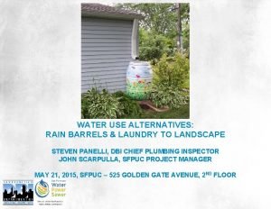 WATER USE ALTERNATIVES RAIN BARRELS LAUNDRY TO LANDSCAPE