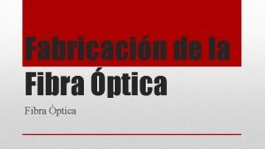 Fabricacin de la Fibra ptica Las fibras pticas