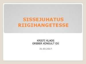 SISSEJUHATUS RIIGIHANGETESSE KRISTI KLAOS GREBER KONSULT O 31