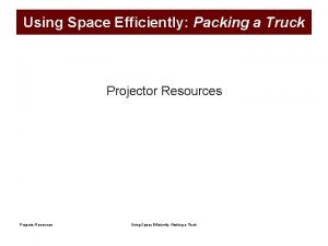 Using Space Efficiently Packing a Truck Projector Resources