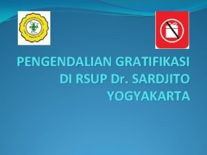 PENGENDALIAN GRATIFIKASI DI RSUP Dr SARDJITO YOGYAKARTA Apa