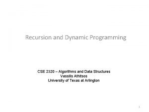 Recursion and Dynamic Programming CSE 2320 Algorithms and