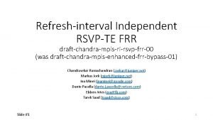 Refreshinterval Independent RSVPTE FRR draftchandramplsrirsvpfrr00 was draftchandramplsenhancedfrrbypass01 Chandrasekar
