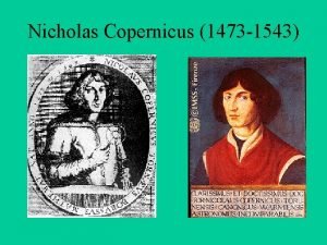 Nicholas Copernicus 1473 1543 The Heliocentric System In