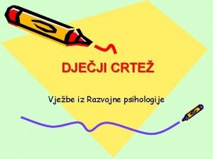 DJEJI CRTE Vjebe iz Razvojne psihologije Vjeba NACRTAJTE