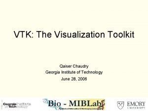 VTK The Visualization Toolkit Qaiser Chaudry Georgia Institute