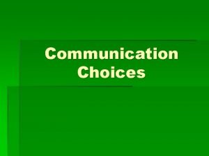 Communication choices