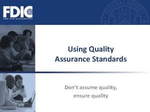 Using Quality Assurance Standards Dont assume quality ensure