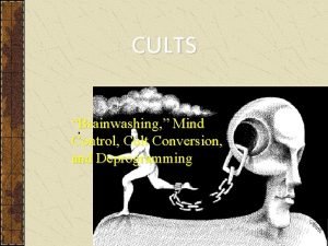 CULTS Brainwashing Mind Control Cult Conversion and Deprogramming