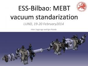 ESSBilbao MEBT vacuum standarization LUND 19 20 February