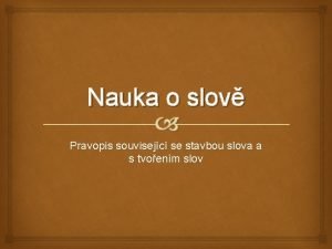 Nauka o slov Pravopis souvisejc se stavbou slova