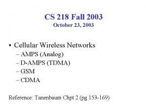 CS 218 Fall 2003 October 23 2003 Cellular