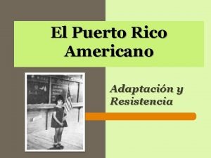 El puerto rico americano adaptacion y resistencia