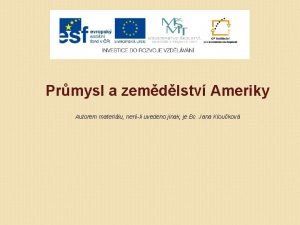 Prmysl a zemdlstv Ameriky Autorem materilu nenli uvedeno