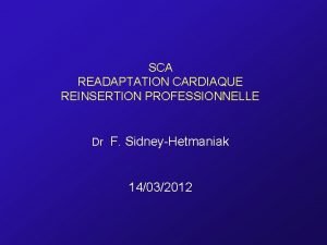 SCA READAPTATION CARDIAQUE REINSERTION PROFESSIONNELLE Dr F SidneyHetmaniak