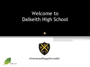 Welcome to Dalkeith High School Determined Happy Successful