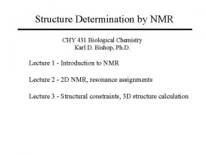 Structure Determination by NMR CHY 431 Biological Chemistry