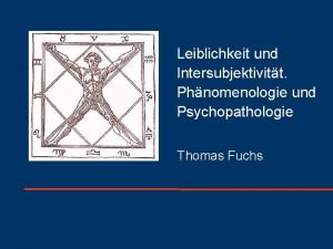 Universitt Heidelberg Leiblichkeit und Intersubjektivitt Phnomenologie und Psychopathologie