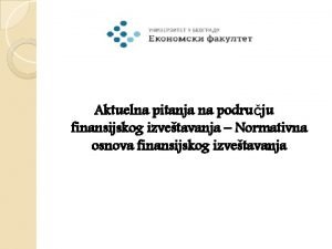 Aktuelna pitanja na podruju finansijskog izvetavanja Normativna osnova