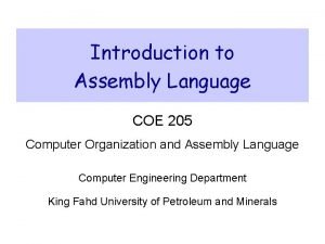 Introduction to Assembly Language COE 205 Computer Organization