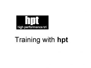 Training with hpt Welcome This booklet is designed